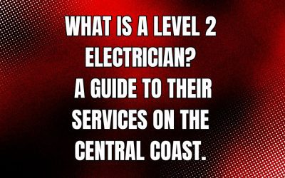What is a Level 2 Electrician? A Guide to Their Services on the Central Coast
