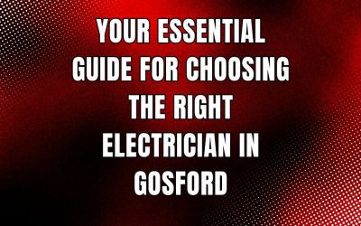 Your Essential Guide for Choosing the Right Electrician in Gosford