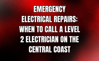 Emergency Electrical Repairs: When to Call a Level 2 Electrician on the Central Coast