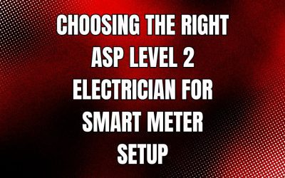 Choosing the Right ASP Level 2 Electrician for Smart Meter Setup