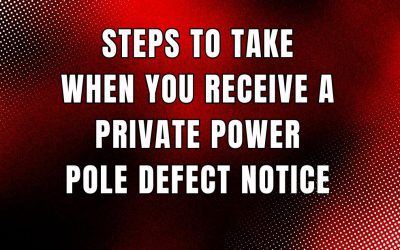 Steps to Take When You Receive a Private Power Pole Defect Notice