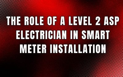 How a Level 2 ASP Electrician Can Speed Up Your Smart Meter Installation