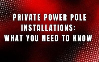 Private Power Pole Installations: What You Need to Know