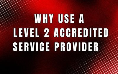 Why You Should Always Use a Level 2 Accredited Service Provider
