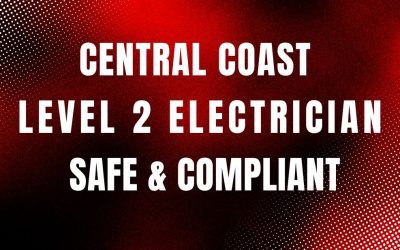 Central Coast Level 2 Electrician Ensures Safe & Compliant Electrical Work