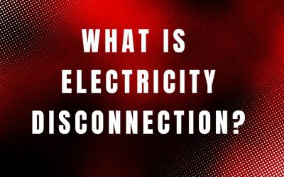Electricity Disconnection: What It Means, When It’s Needed & How It Works
