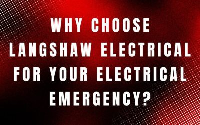 Why Choose Langshaw Electrical for Your Electrical Emergency?