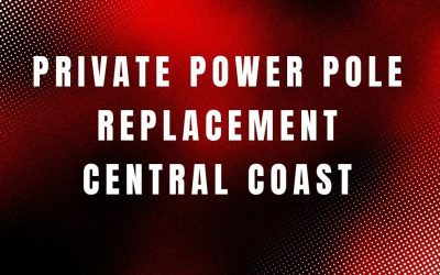 Private Power Pole Replacement Central Coast | Safety & Compliance