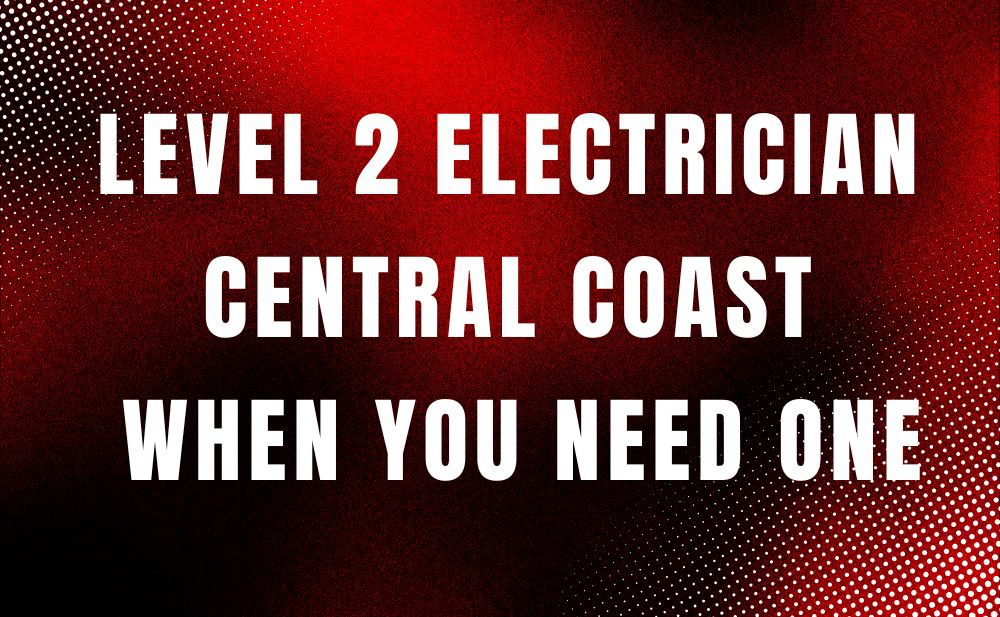 Licensed Level 2 electrician working on power connections in Central Coast